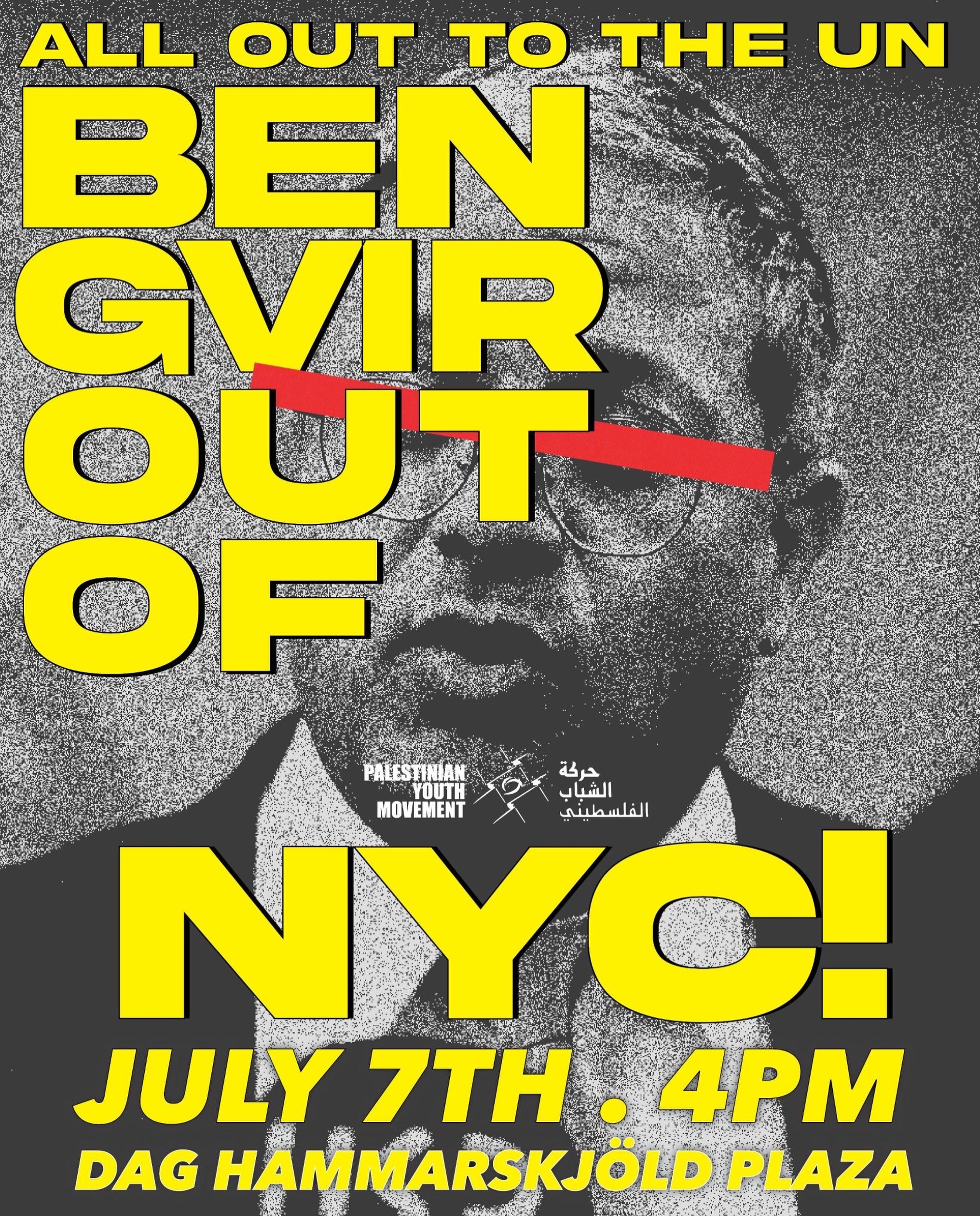 All out to the UN — Ben-Gvir out of NYC. Tuesday, July 7th, 4PM, Dag Hammarskjöld Plaza.